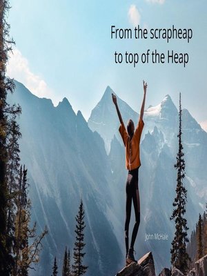 cover image of From the Scrapheap to top of the Heap